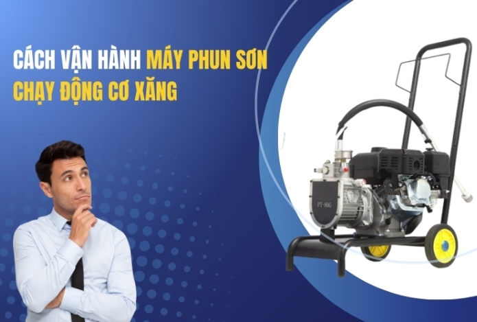 Cách Vận Hành Máy Phun Sơn Chạy Động Cơ Xăng